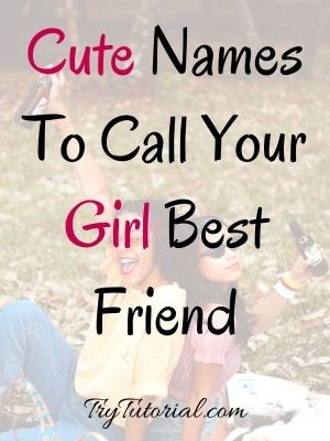 Cute Names To Call Your Girl Best Friend