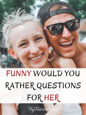 Top Funny Would You Rather Questions For Her