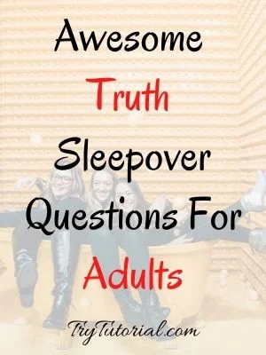 Truth Sleepover Questions For Adults