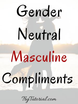 Unique Gender Neutral Masculine Compliments 