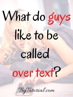 What do guys like to be called over text