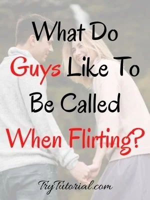 What do guys like to be called when flirting