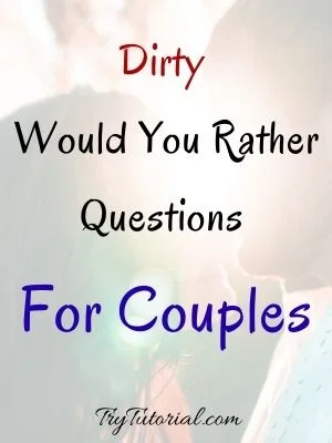 Would You Rather Questions Dirty For Couples