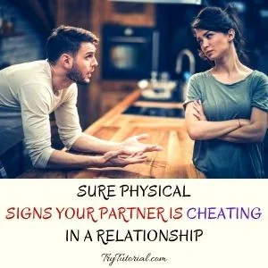 Sure Physical Signs Your Partner Is Cheating