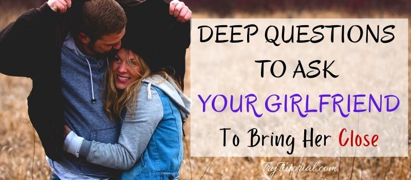 Best Deep Questions To Ask Your Girlfriend