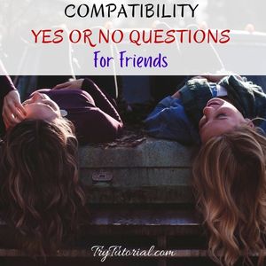 Best Compatibility Yes Or No Questions For Friends