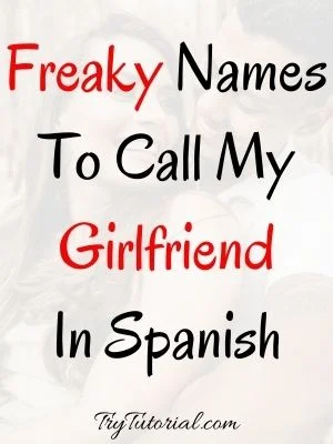 Freaky Names To Call My Girlfriend In Spanish