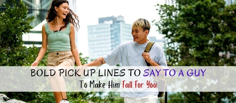 Bold Pick Up Lines To Say To A Guy