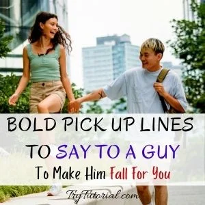 Bold Pick Up Lines To Say To A Guys
