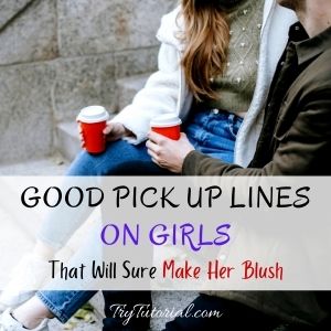 Good Pick Up Lines On Girls To Make Her Blush