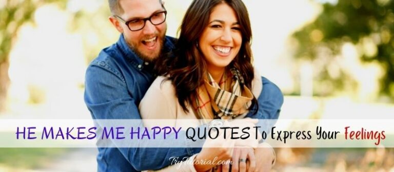 45 He Makes Me Happy Quotes To Express Your Feelings 2024 | TryTutorial