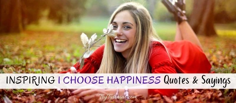 I Choose Happiness Quotes &  Sayings