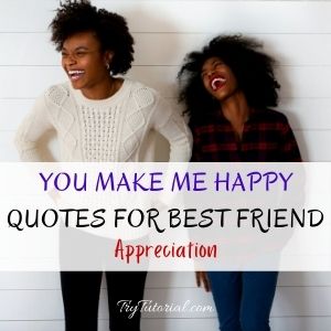 You Make Me Happy Quotes For Best Friend