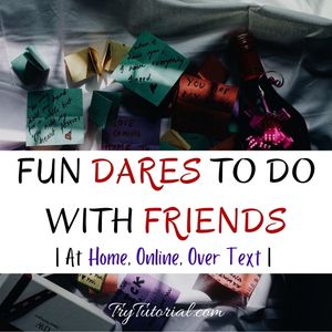Fun Dares To Do With Friends At Home, Online, Over Text
