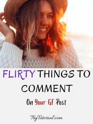 Things To Comment On Your GF Post