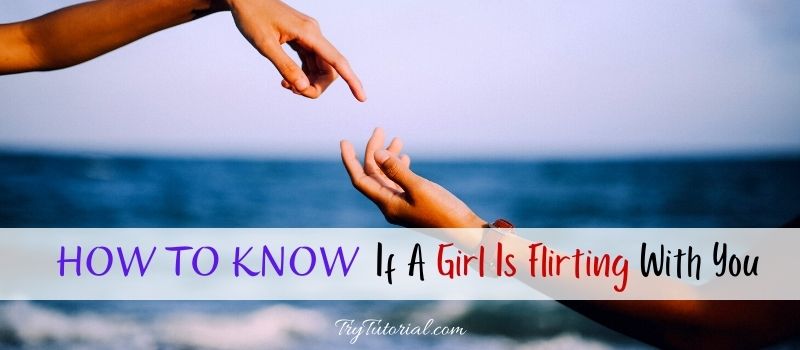 How To Know If A Girl Is Flirting With You 