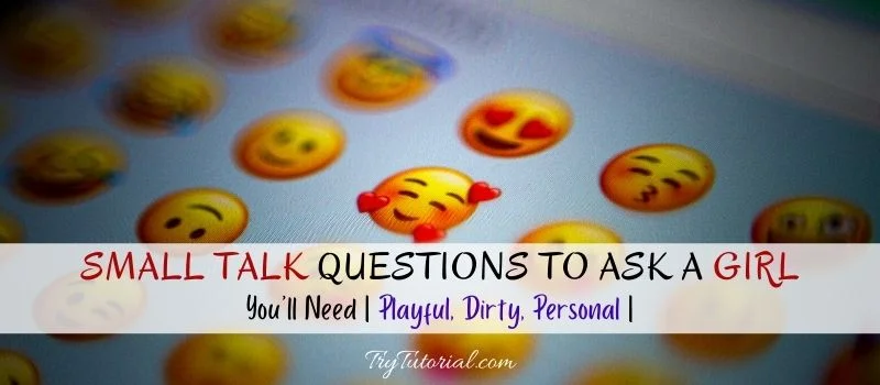 Best Small Talk Questions To Ask A Girl