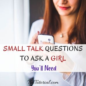 Best Small Talk Questions To Ask A Girl