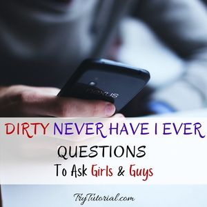 Dirty Never Have I Ever Questions To Ask Girls & Guys