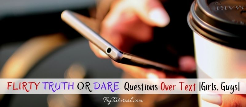 Flirty Truth Or Dare Questions Over Text