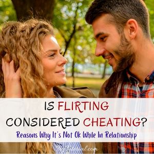 Is Flirting Considered Cheating? 11 Reasons Why It's Not Ok While In ...