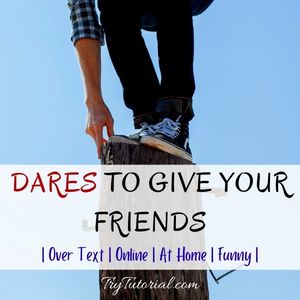 Dares To Give Your Friends