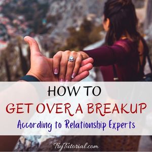 How To Get Over A Breakup According to Relationship Experts