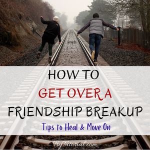 How To Get Over A Friendship Breakup Tips to Heal & Move On.jpg