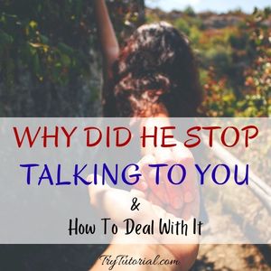 Why Did He Stop Talking To You
