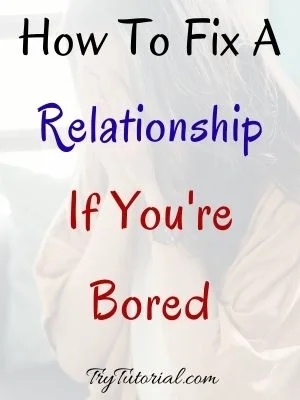 How To Fix A Relationship If You're Bored