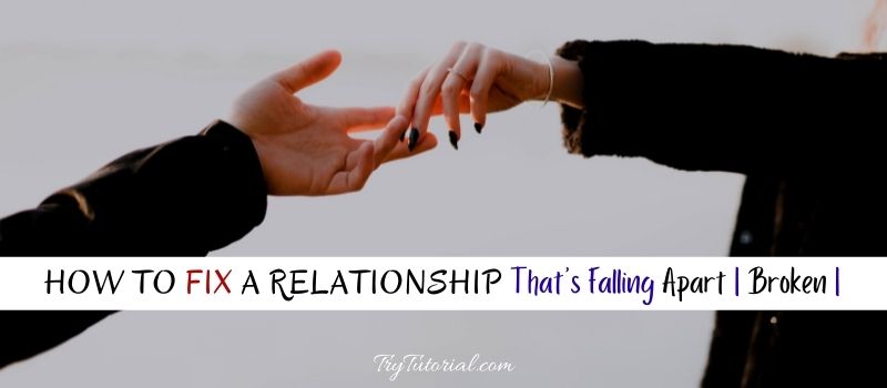 How To Fix A Relationship That's Falling Apart 