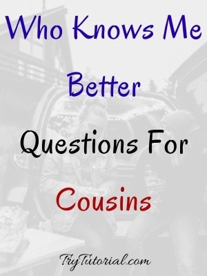Who Knows Me Better Questions For Cousins