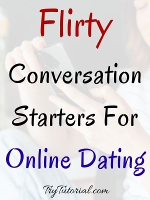Flirty Conversation Starters For Online Dating
