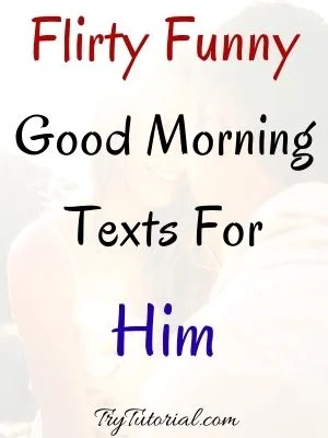 Flirty Funny Good Morning Texts For Him