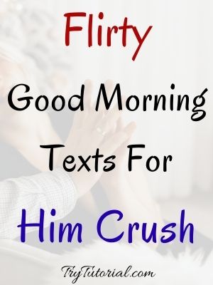 Flirty Good Morning Texts For Him Crush