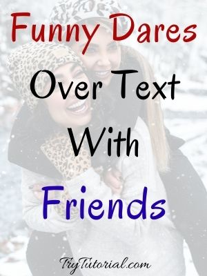 Funny Dares Over Text With Friends
