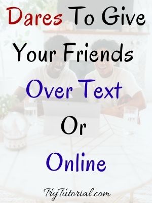 Dares To Give Your Friends Over Text Or Online
