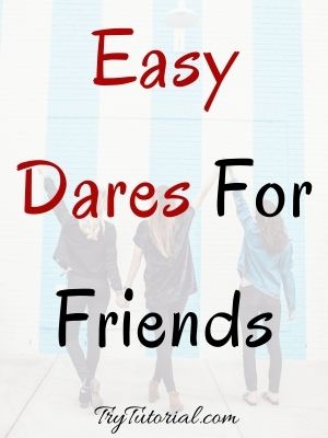 Easy Dares For Friends