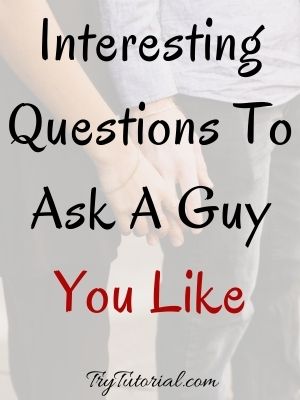 Interesting Questions To Ask A Guy You Like