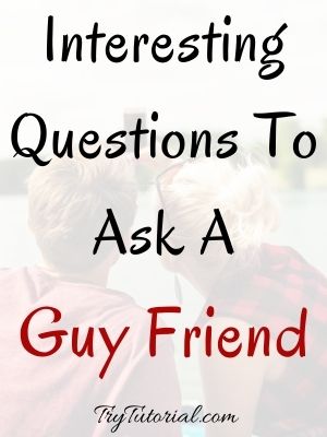 Questions To Ask A Guy Friend