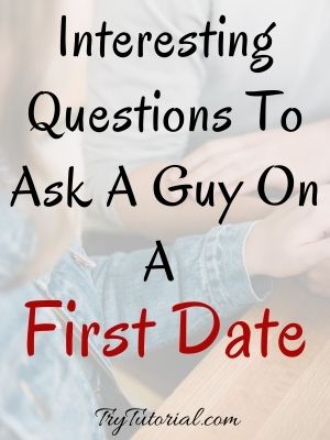 Questions To Ask A Guy On A First Date