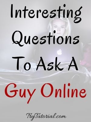 Questions To Ask A Guy Online