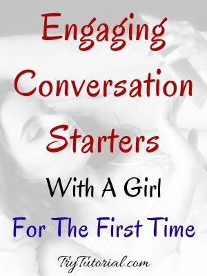 Conversation Starters With A Girl For The First Time