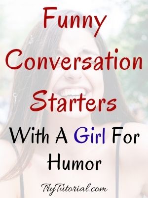 Funny Conversation Starters With A Girl