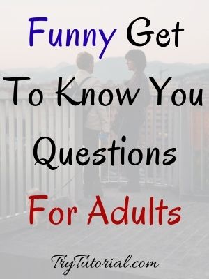 Funny Get To Know You Questions For Adults
