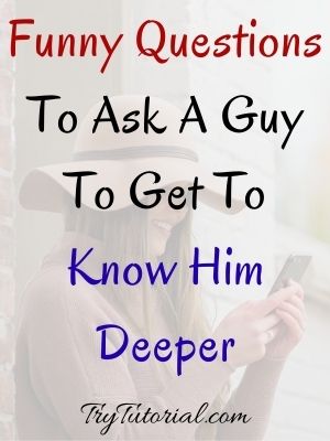 250+ Best Questions To Ask A Guy To Get To Know Him Deeper | Flirty |  Intimate | 2023 | TryTutorial