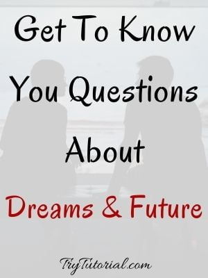 Get To Know You Questions About Dreams and the Future