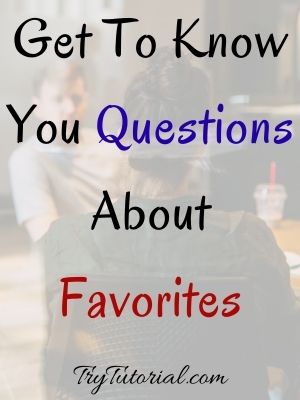 Get To Know You Questions About Favorites