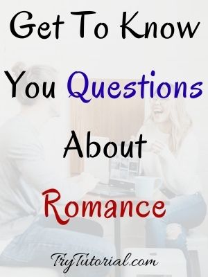 Get To Know You Questions About Romance