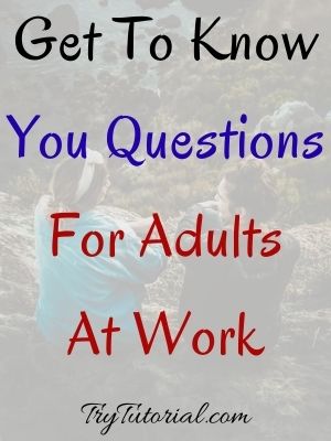 Get To Know You Questions For Adults At Work